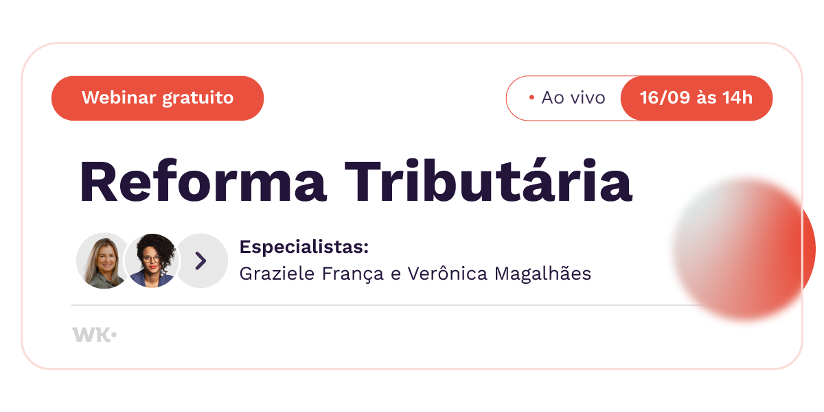 Webinar - Reforma Tributária: análise dos Regulamentos do IBS e da CBS